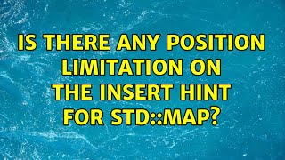 Is there any position limitation on the insert hint for std::map (2 Solutions!!)