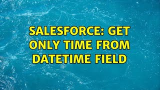 Salesforce: Get only time from Datetime field