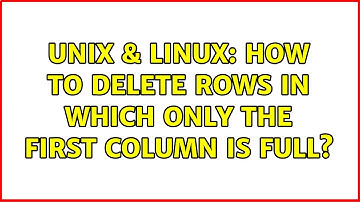 Unix & Linux: How to delete rows in which only the first column is full?