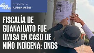 #Entrevista ¬ Fiscalía de GTO tardó en dar intérprete a padres indígenas de niño desaparecido: ONGs