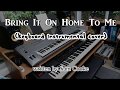 Bring It On Home To Me (keyboard instrumental cover)
