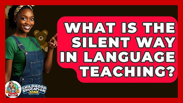 What Is The Silent Way In Language Teaching? - Childhood Education Zone