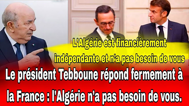 Le président Tebboune répond au gouvernement français : l'Algérie n'a pas besoin de vos diktats