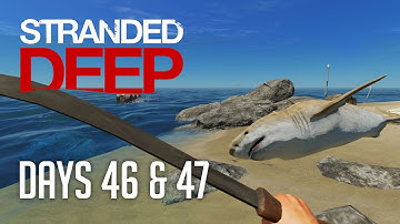 Stranded Deep - Days 46 & 47 (My First Shark Kill!)