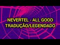 Nevertel - All Good (Tradução/Legendado)