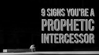 9 Clear Signs You are a Prophetic Intercessor