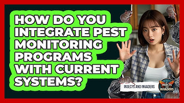 How Do You Integrate Pest Monitoring Programs With Current Systems? - Insects and Invaders