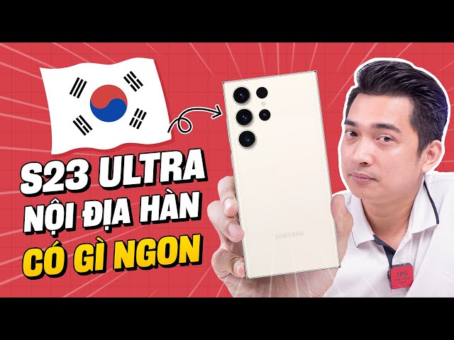 Galaxy S23 Ultra Hàn ĐẮT HƠN chính hãng... vẫn có người mua ???