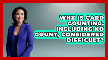 Why Is Card Counting, Including KO Count, Considered Difficult? - The Blackjack Blueprint