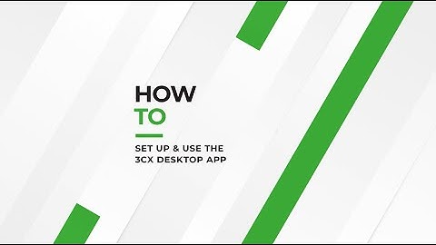 How To Set Up & Use The 3CX Desktop App