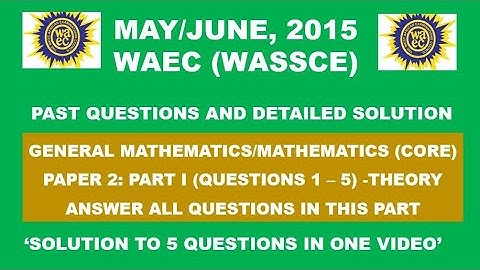 WAEC 2015 Mathematics Theory Paper 2  Part I Questions 1 - 5