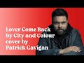 Lover Come Back by City and Colour cover by Patrick Gavigan