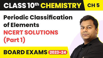 Periodic Classification of Elements - NCERT Solutions (Part 1) | Class 10 Chemistry Chapter5