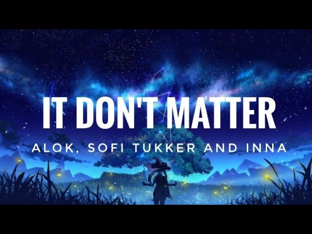It Don't Matter [Lyrics] - Alok, Sofi Tukker & Inna