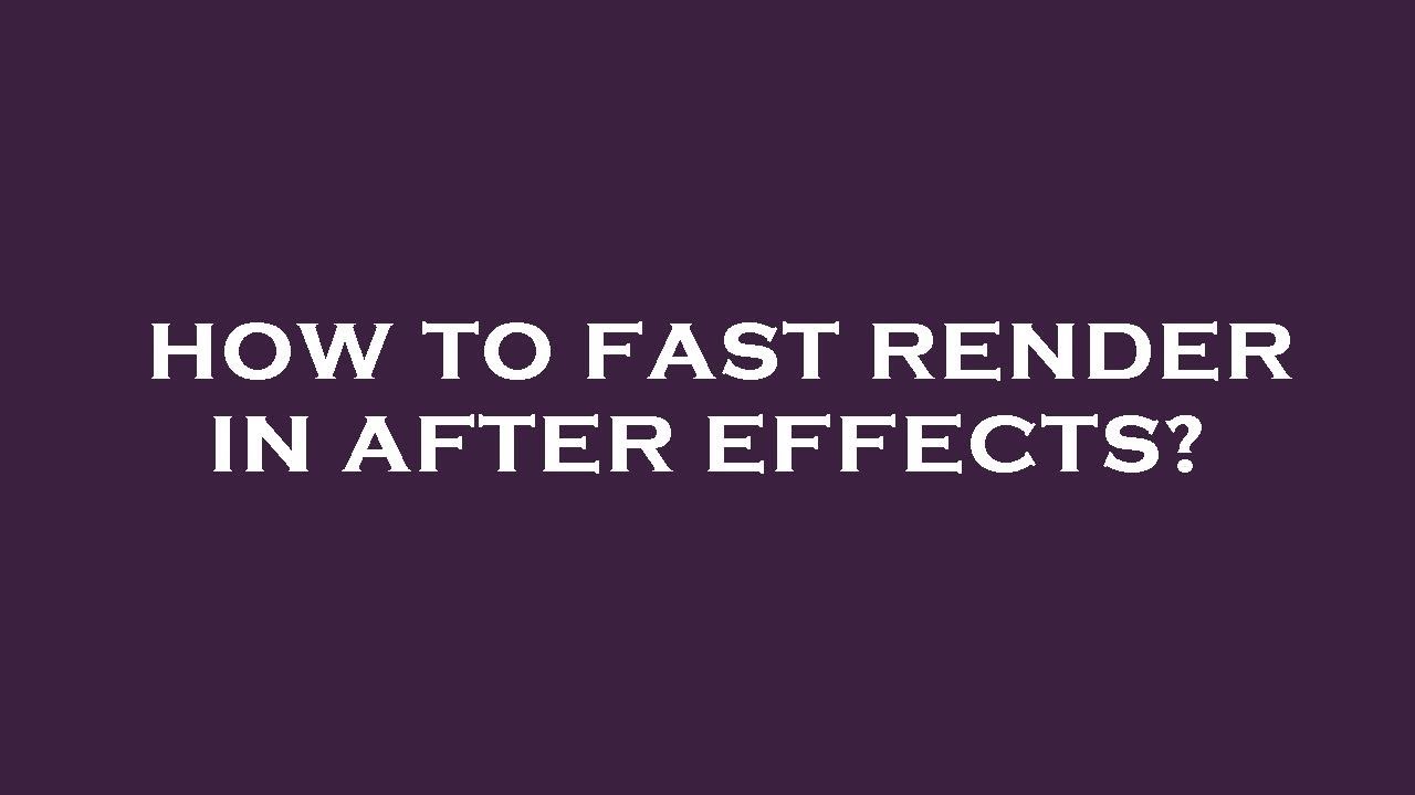 Fast Render How to fast render in after effects? - YouTube