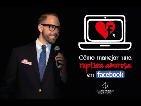 ¿Cómo manejar una ruptura amorosa en Facebook? - Alvaro Gordoa - Colegio de Imagen Pública