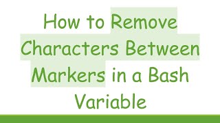 How to Remove Characters Between Markers in a Bash Variable