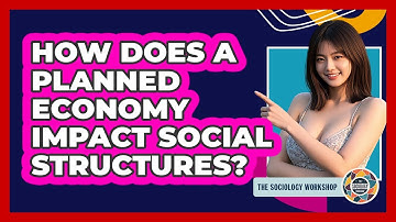 How Does A Planned Economy Impact Social Structures? - The Sociology Workshop