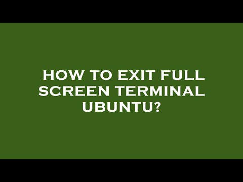 How to exit full screen terminal ubuntu?