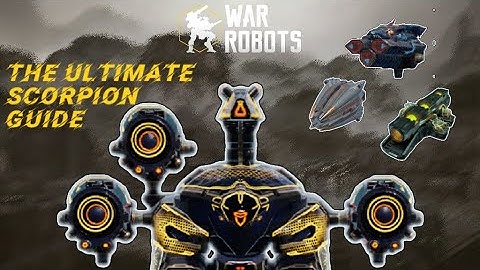 [WR]🔥 The ULTIMATE Scorpion guide | War Robots