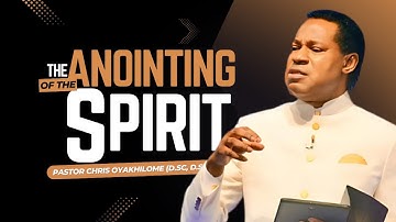 Understanding The ANOINTING Of The SPIRIT - Part 1 | Pastor Chris Oyakhilome
