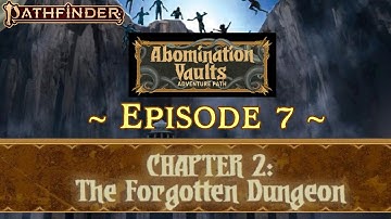 PF: Abomination Vaults - EP. 07 | Chapt. 2 - "The Forgotten Dungeon" | #Pathfinder2e #LivePlay #RPGs