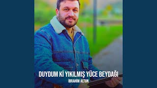 Duydum Ki Yıkılmış Yüce Beydağı