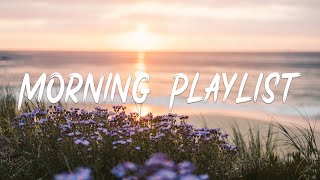 Morning Playlist - Playlist for early morning II Indie/Folk/Pop/Acoustic Playlist