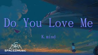 Video thumbnail of "K.mind -《Do You Love Me》『或許我們來自不同的星球』【动态歌词Lyrics】"