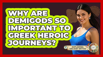 Why Are Demigods So Important To Greek Heroic Journeys? - Exploring Ancient Myths