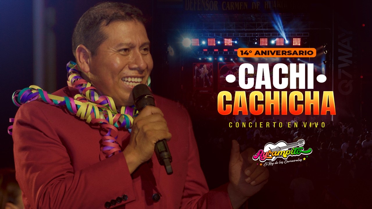 Cachi Cachicha - Ayrampito (14° Aniversario concierto en vivo 2025)