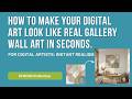How to Make Your Digital Art Look Like Real Gallery Wall Art in Seconds.