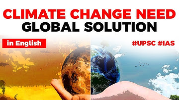 Climate Change needs Global Solution, What does the latest IPCC report suggest? Current Affairs 2019