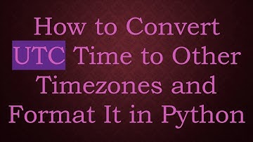 How to Convert UTC Time to Other Timezones and Format It in Python