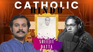 Hindu - Catholic - Hindu: Brahmabandhav Upadhyay | Sreejit Datta | Podcast #34 | India i.e. Bharat