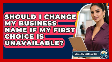 Should I Change My Business Name If My First Choice Is Unavailable? - Small Biz Success Hub