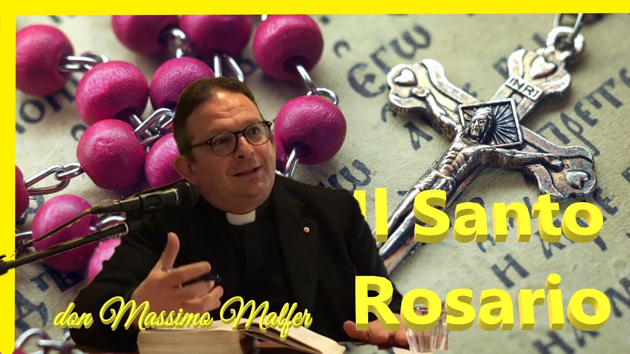 IL  SANTO ROSARIO  don Massimo Malfer