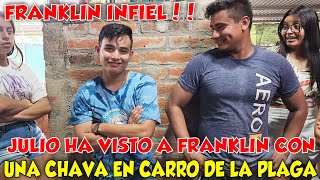 Julito delata a Franklin que le es infiel a MELATRAE. Que descarado se ha hecho Franklin. Parte 18