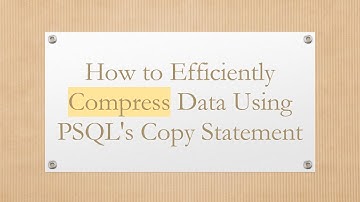 How to Efficiently Compress Data Using PSQL