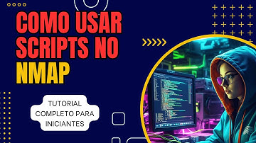Técnicas avançadas do NMap: conheça os scripts NSE! | Tutorial Completo