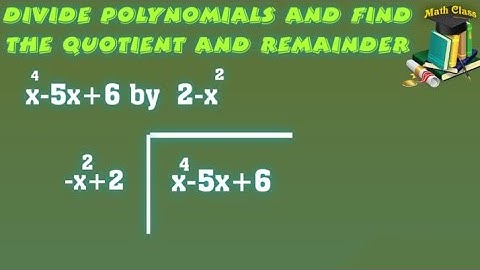 Divide x4-5x+6 by 2-x2 and find the quotient and remainder
