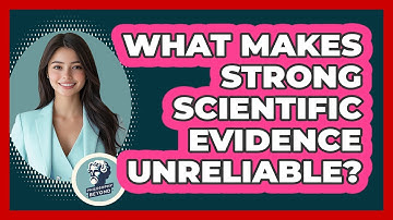 What Makes Strong Scientific Evidence Unreliable? - Philosophy Beyond