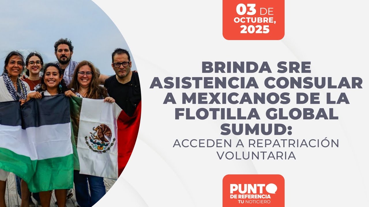 Punto de Referencia: Brinda SRE asistencia consular a mexicanos de la Flotilla Global Sumud