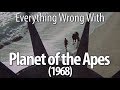 Everything Wrong With Planet Of The Apes 1968
