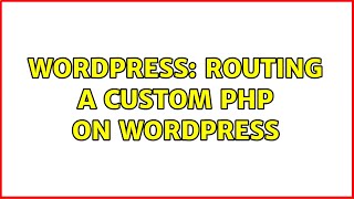 Wordpress: Routing a custom php on wordpress (2 Solutions!!)
