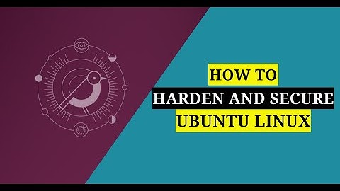 How to Harden and Secure Ubuntu Linux