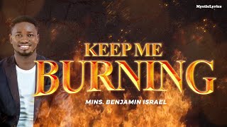 Mins. Benjamin Israel_-_ Keep me Burning (Lyrics Video)