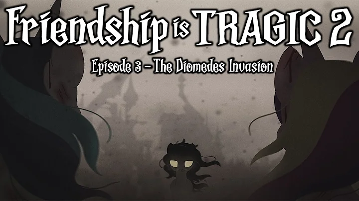 Friendship Is Tragic 2: A Tale Of Two Princesses: Ep03 - The Diomedes Invasion [MLP Audio Drama]