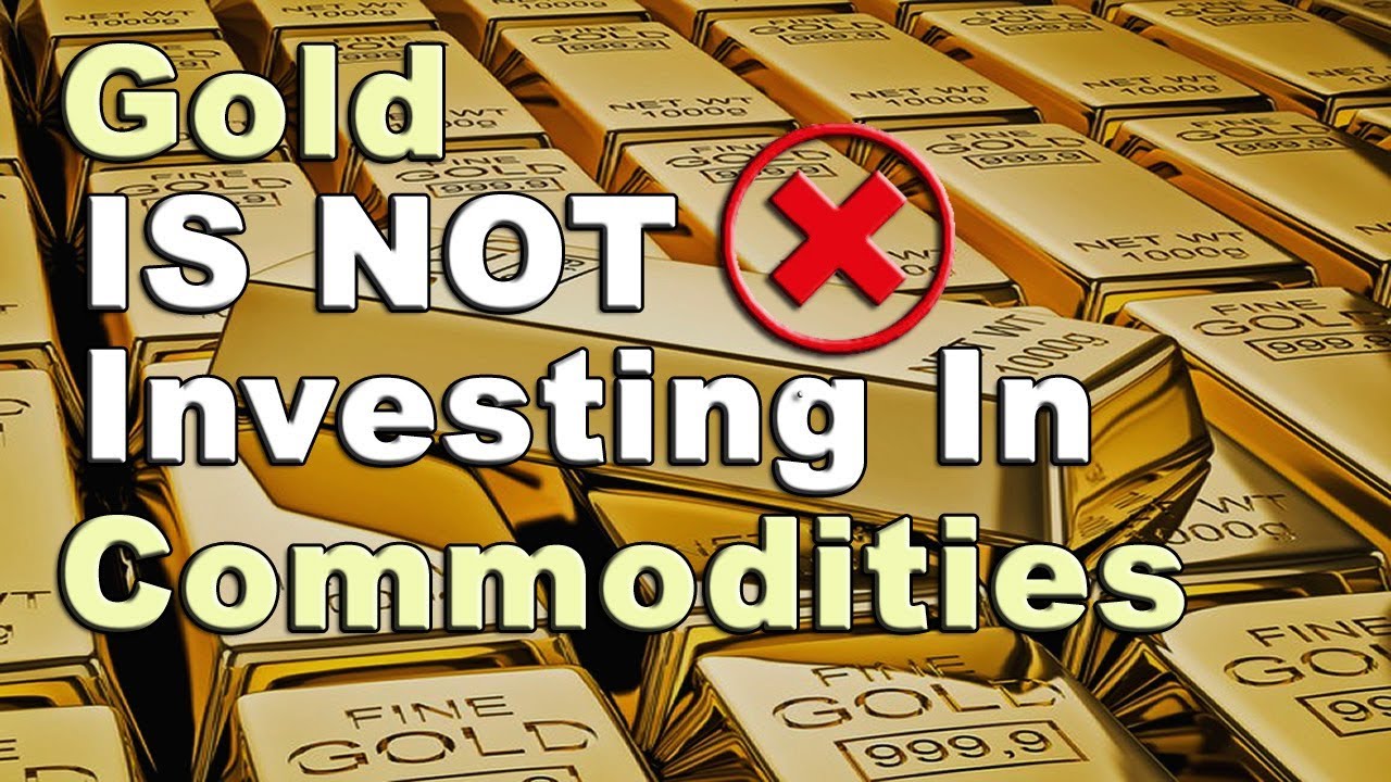 Why Gold IS NOT Investing in Commodities YouTube