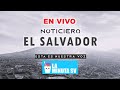 Envivo  noticiero el salvador 3 de agosto edicion noche la minuta sv